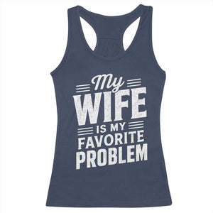 My Wife Is My Favorite Problem Funny Husband Racerback Tank Top