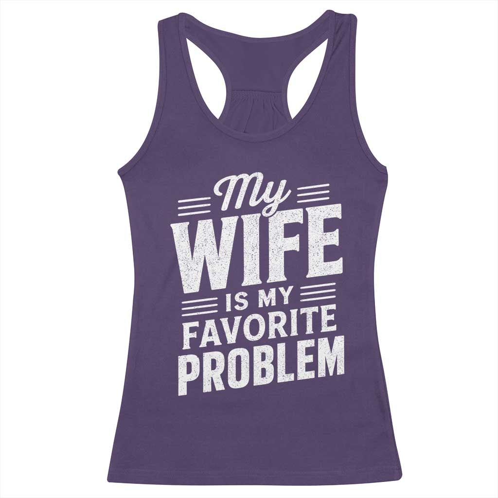 My Wife Is My Favorite Problem Funny Husband Racerback Tank Top