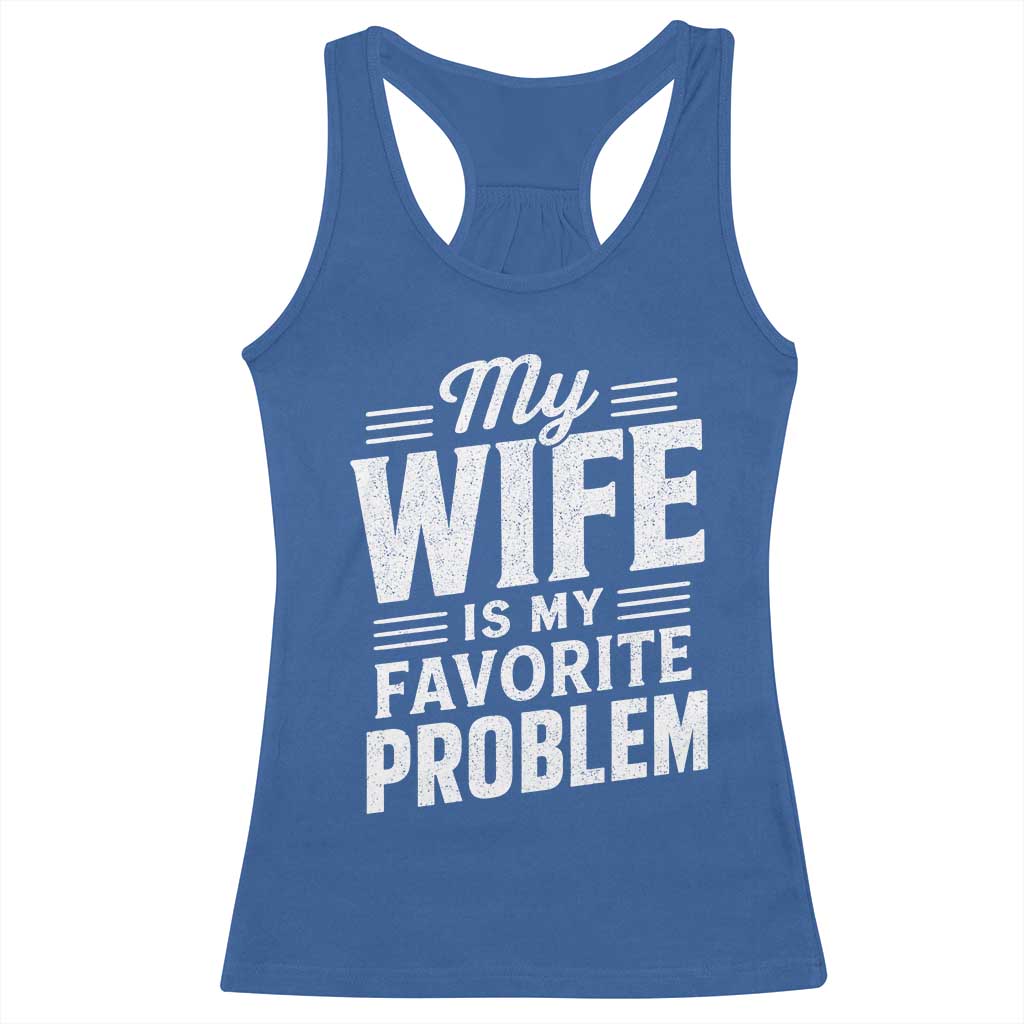 My Wife Is My Favorite Problem Funny Husband Racerback Tank Top