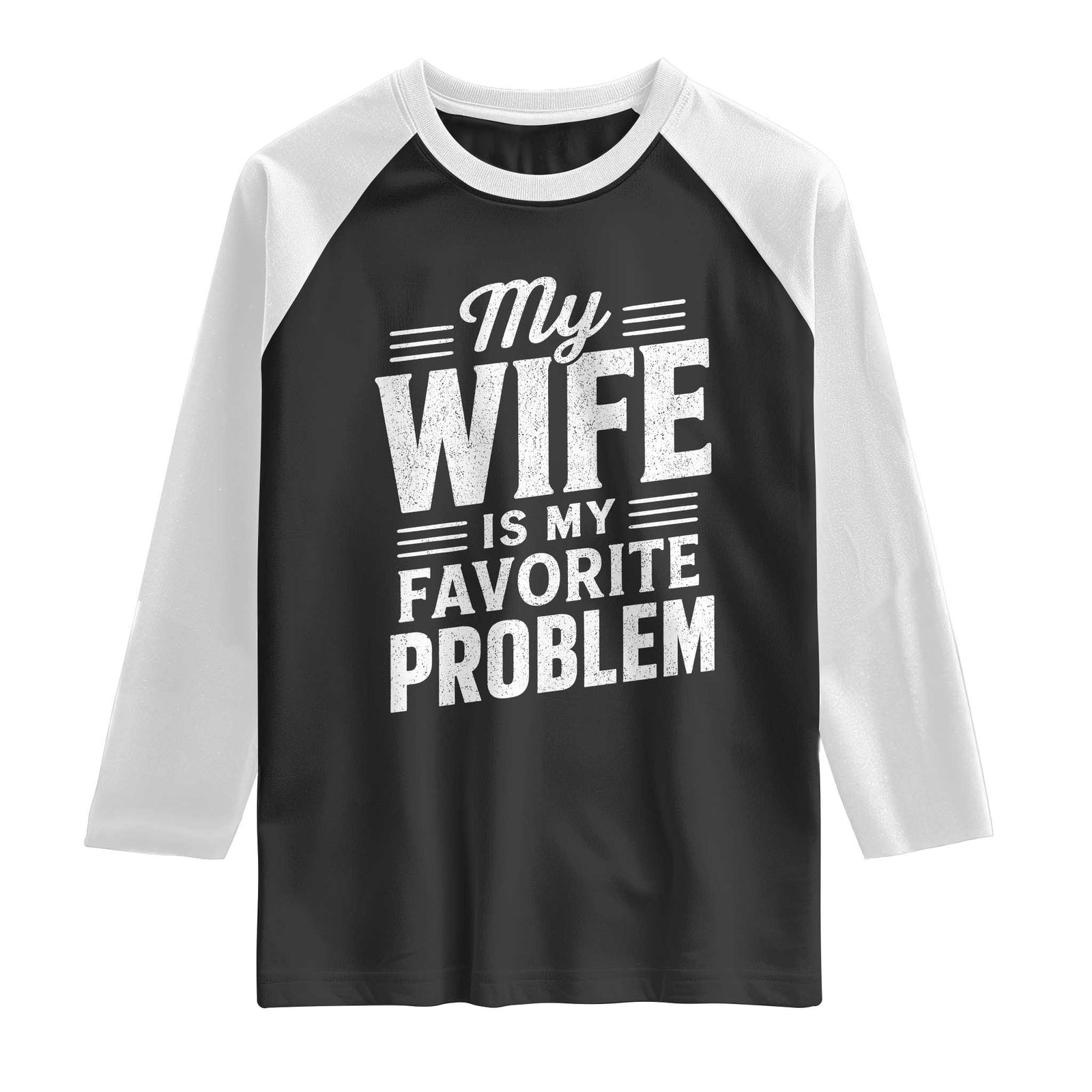 My Wife Is My Favorite Problem Funny Husband Raglan Shirt TS10 Black White Print Your Wear