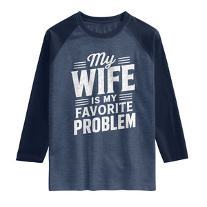 My Wife Is My Favorite Problem Funny Husband Raglan Shirt