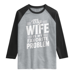 My Wife Is My Favorite Problem Funny Husband Raglan Shirt