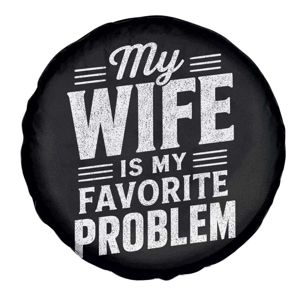 My Wife Is My Favorite Problem Funny Husband Spare Tire Cover TS10 Print Your Wear