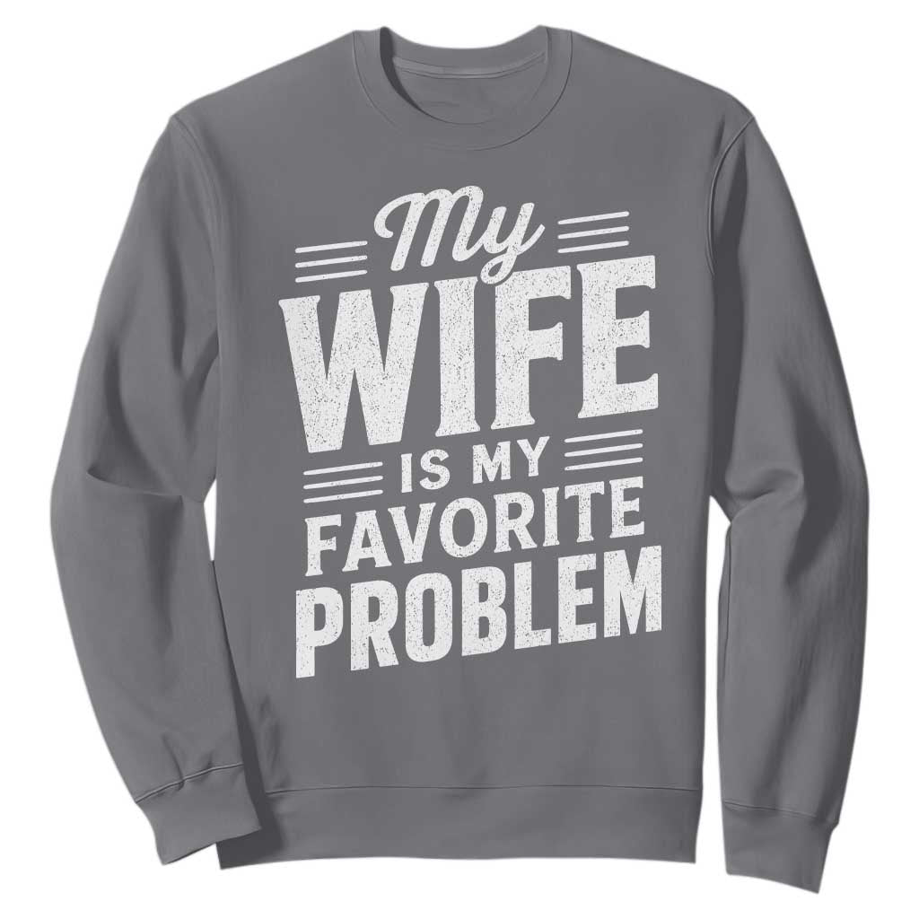 My Wife Is My Favorite Problem Funny Husband Sweatshirt