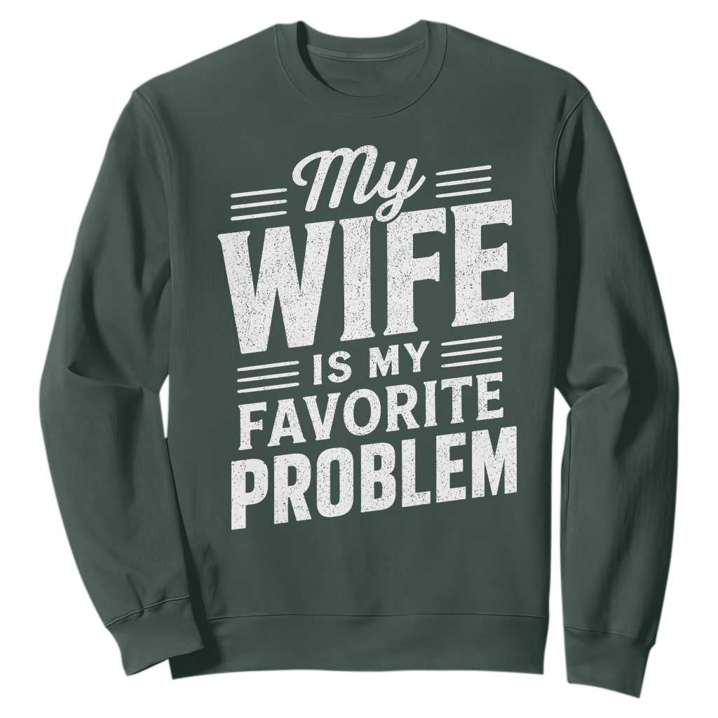 My Wife Is My Favorite Problem Funny Husband Sweatshirt