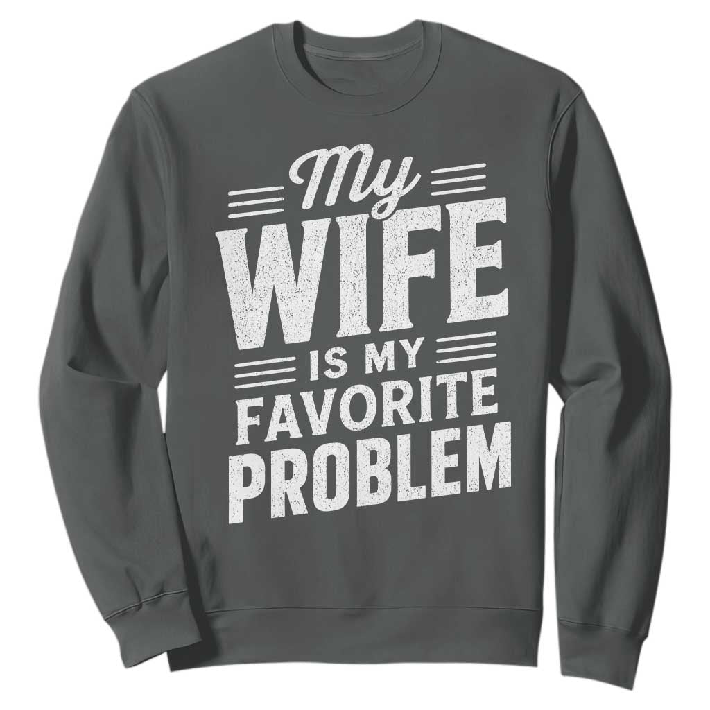 My Wife Is My Favorite Problem Funny Husband Sweatshirt