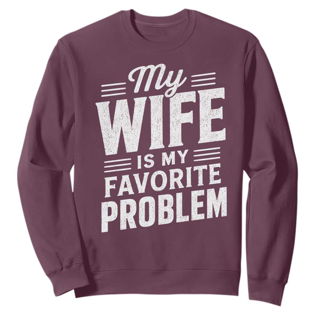My Wife Is My Favorite Problem Funny Husband Sweatshirt