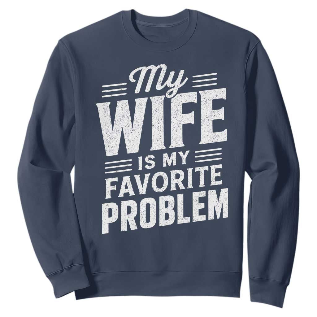 My Wife Is My Favorite Problem Funny Husband Sweatshirt