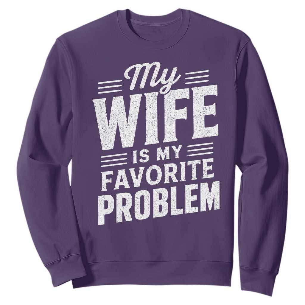 My Wife Is My Favorite Problem Funny Husband Sweatshirt