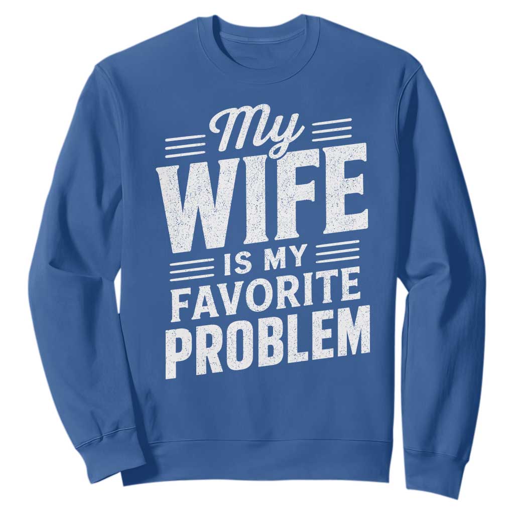 My Wife Is My Favorite Problem Funny Husband Sweatshirt
