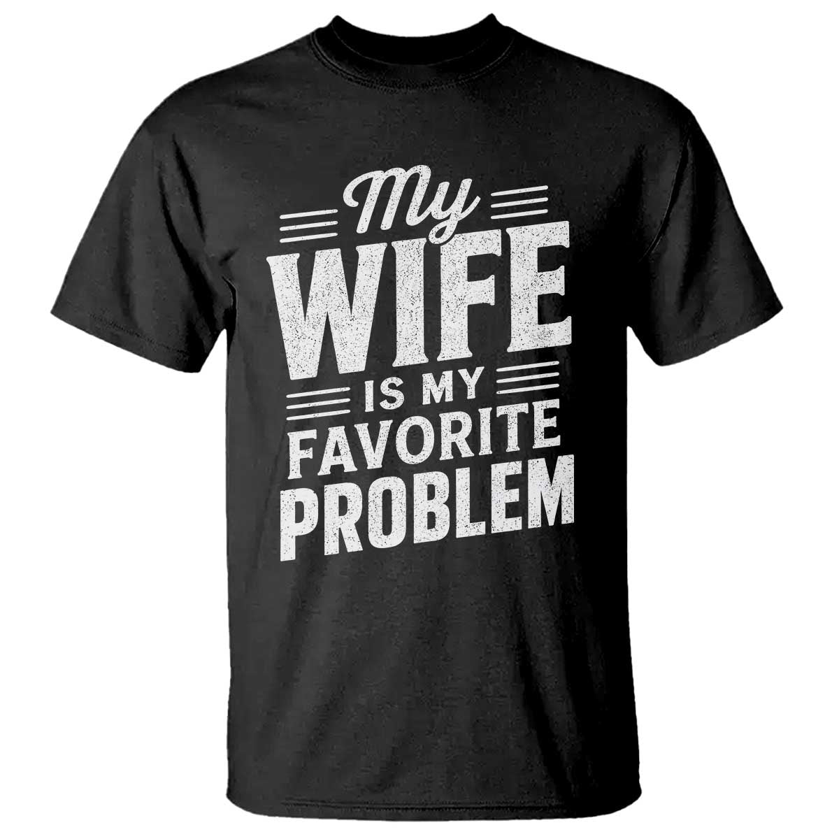 My Wife Is My Favorite Problem Funny Husband T Shirt TS10 Black Print Your Wear