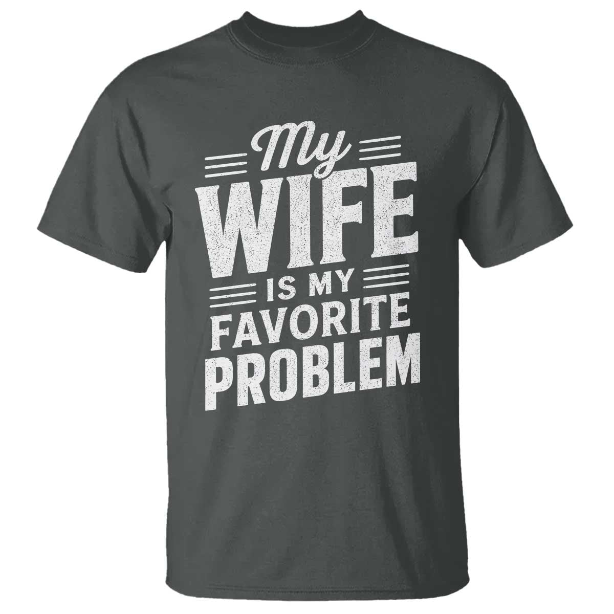 My Wife Is My Favorite Problem Funny Husband T Shirt