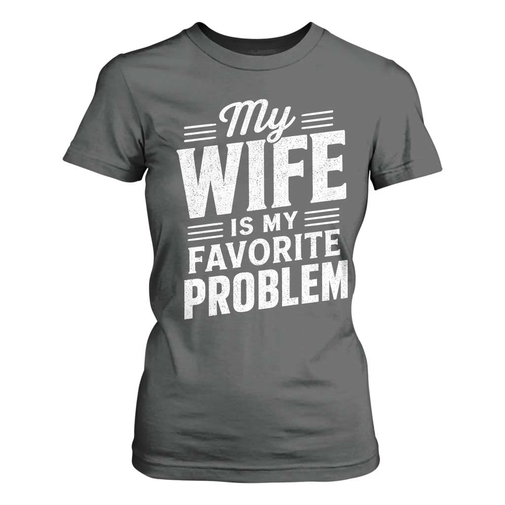 My Wife Is My Favorite Problem Funny Husband T Shirt For Women