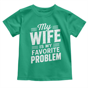 My Wife Is My Favorite Problem Funny Husband Toddler T Shirt