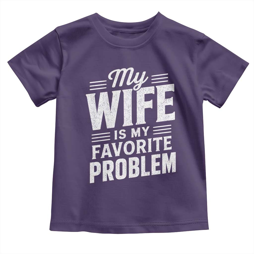 My Wife Is My Favorite Problem Funny Husband Toddler T Shirt