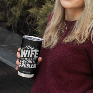My Wife Is My Favorite Problem Funny Husband Tumbler Cup