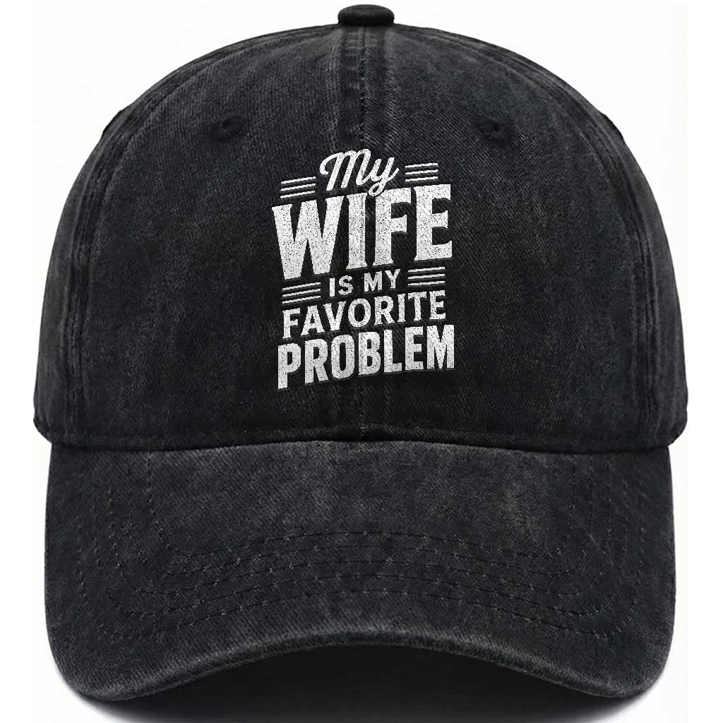 My Wife Is My Favorite Problem Funny Husband Washed Cotton Baseball Cap