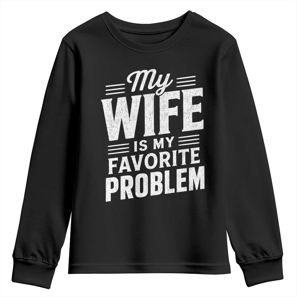 My Wife Is My Favorite Problem Funny Husband Youth Sweatshirt