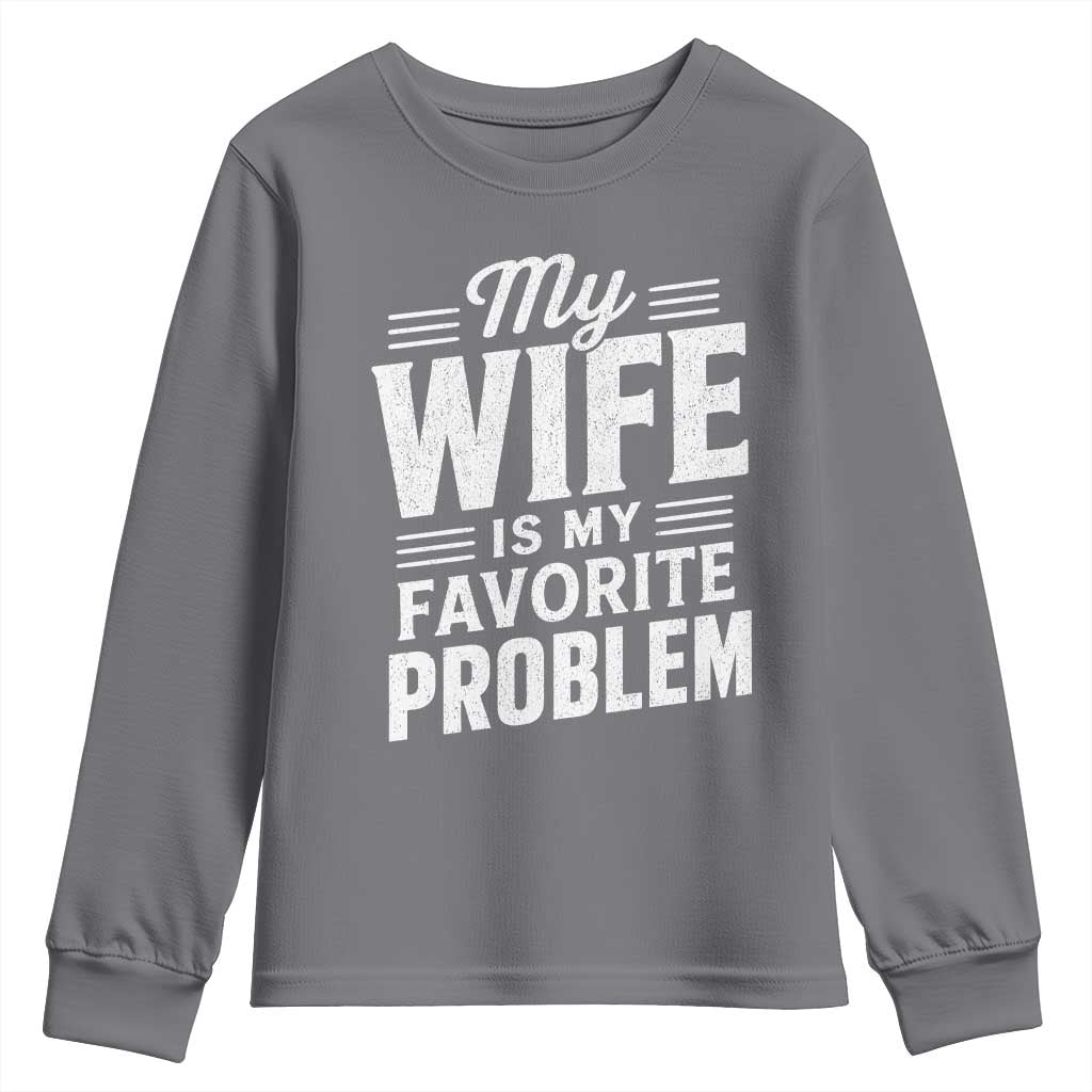 My Wife Is My Favorite Problem Funny Husband Youth Sweatshirt
