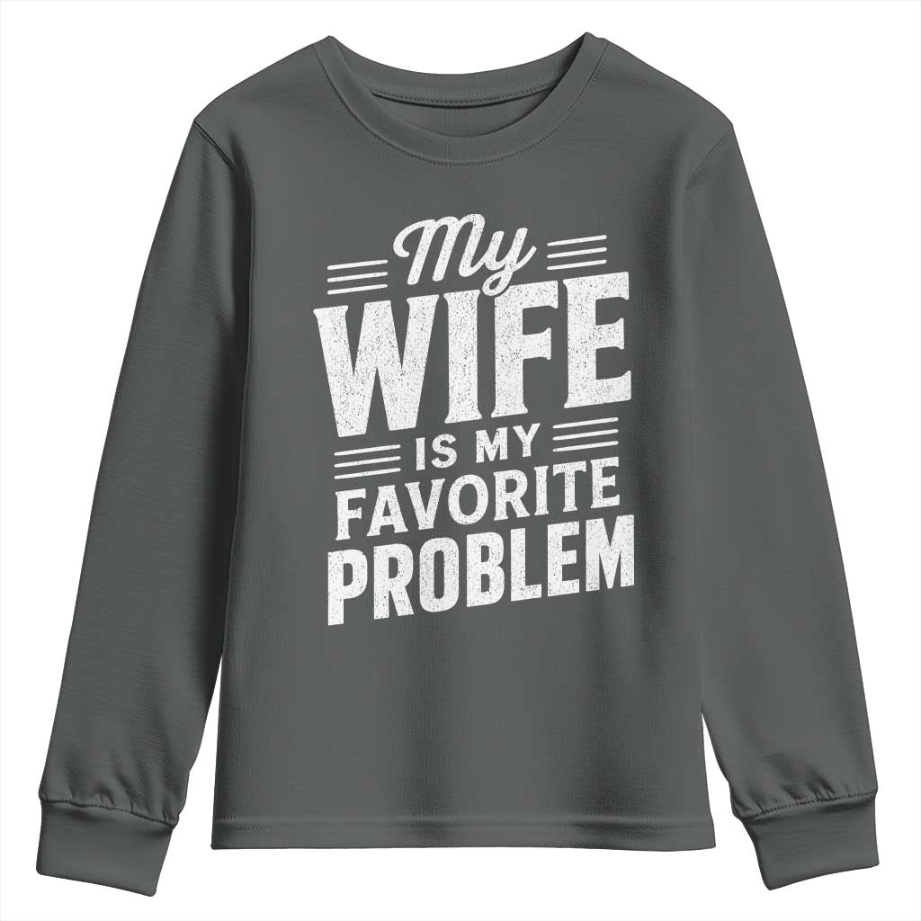 My Wife Is My Favorite Problem Funny Husband Youth Sweatshirt