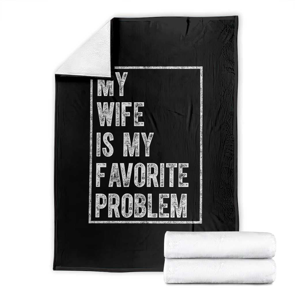 My Wife Is My Favorite Problem Funny Husband Throw Blanket Distressed Graphic