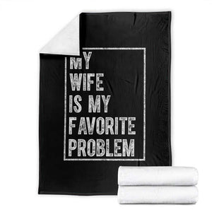 My Wife Is My Favorite Problem Funny Husband Throw Blanket Distressed Graphic