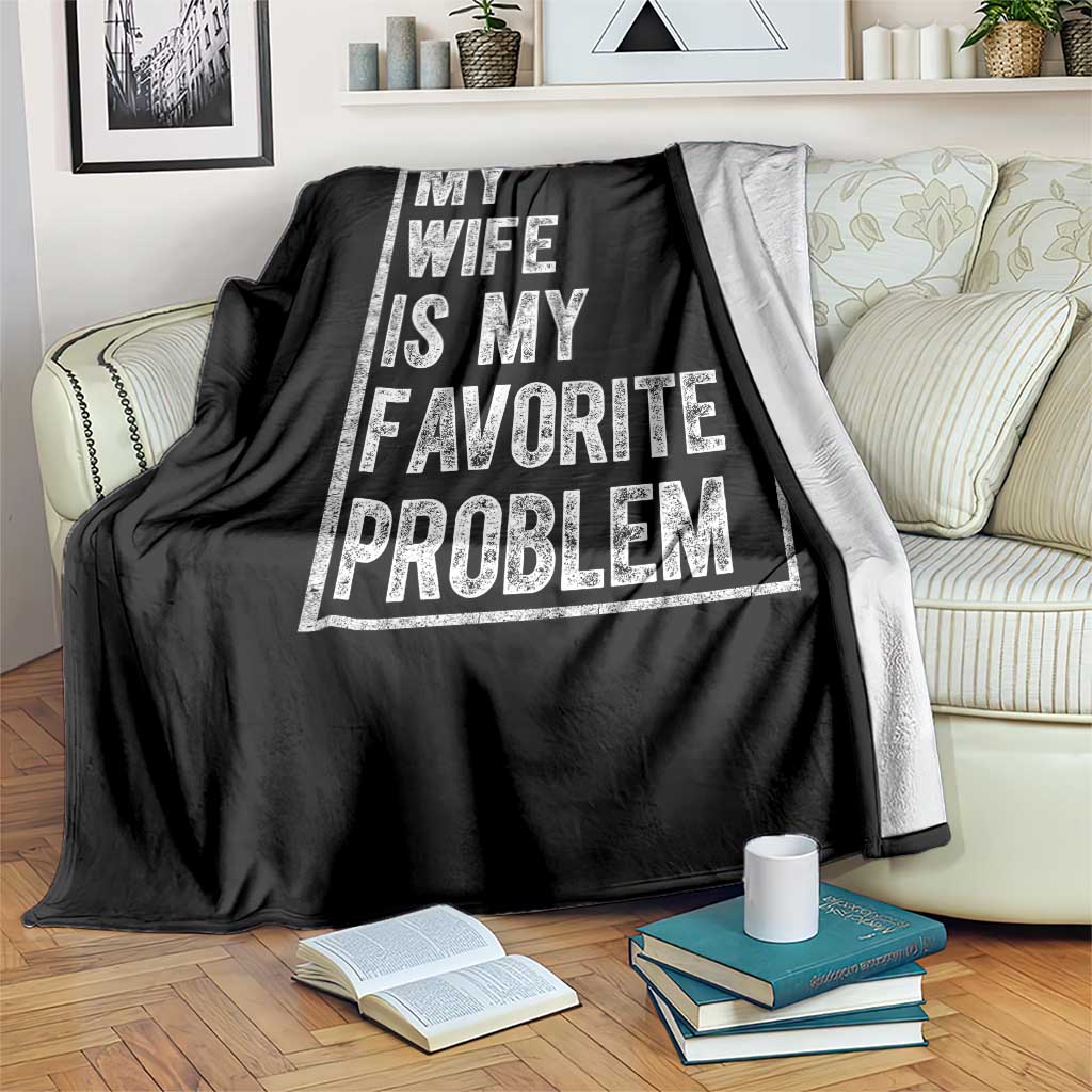 My Wife Is My Favorite Problem Funny Husband Throw Blanket Distressed Graphic