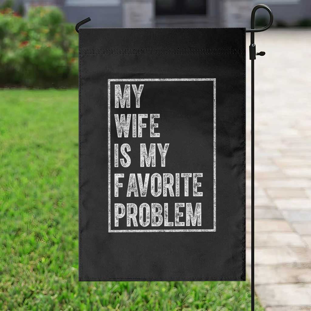 My Wife Is My Favorite Problem Funny Husband Garden Flag Distressed Graphic