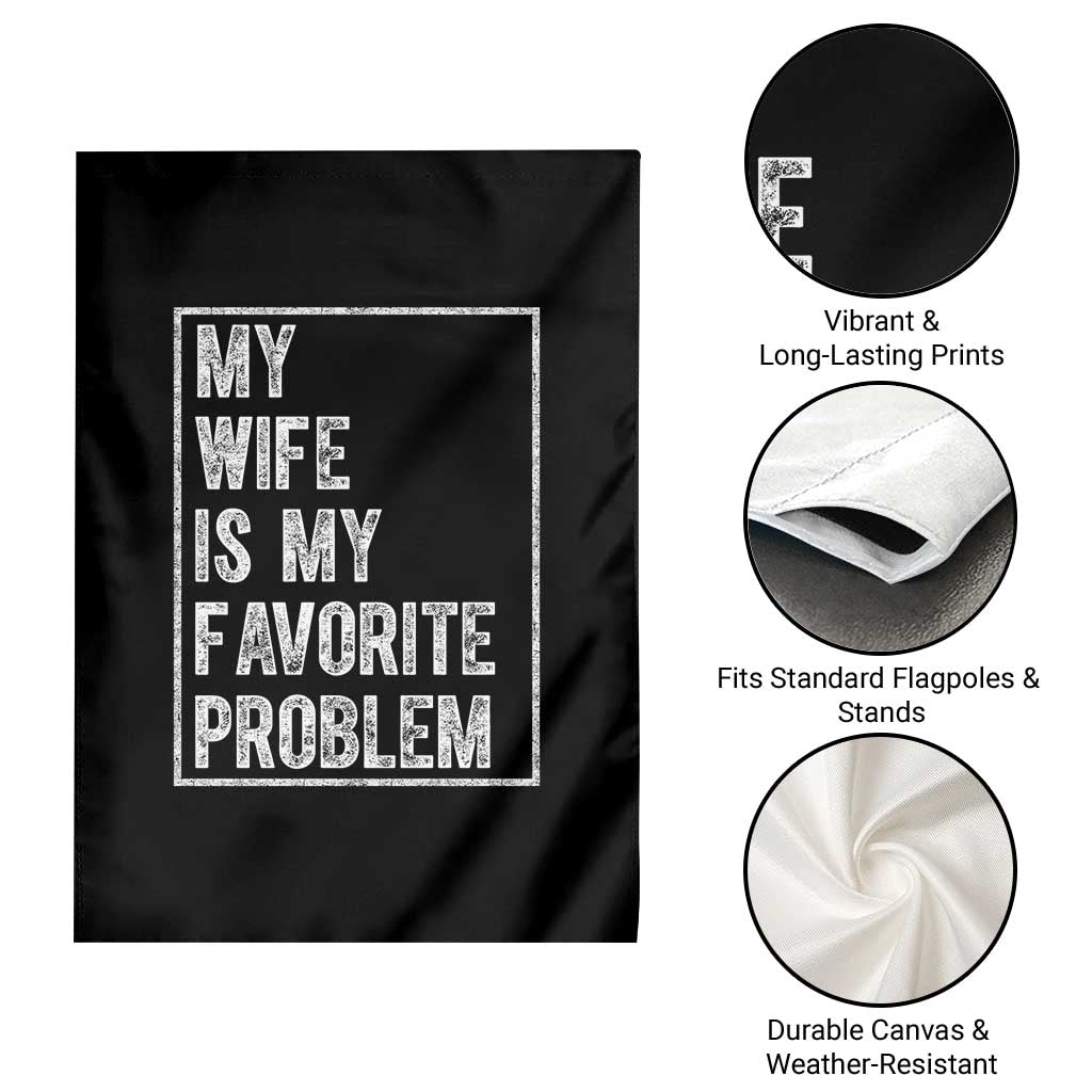 My Wife Is My Favorite Problem Funny Husband Garden Flag Distressed Graphic