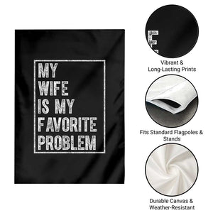 My Wife Is My Favorite Problem Funny Husband Garden Flag Distressed Graphic