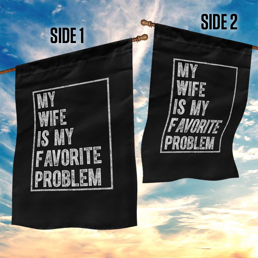 My Wife Is My Favorite Problem Funny Husband Garden Flag Distressed Graphic