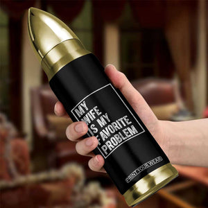 My Wife Is My Favorite Problem Funny Husband Bullet Tumbler Distressed Graphic TS10 Print Your Wear
