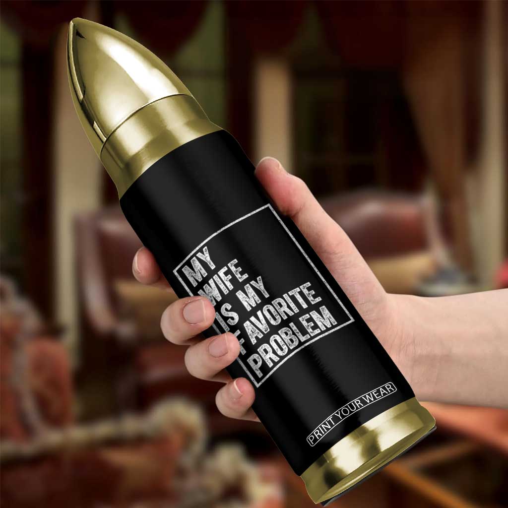 My Wife Is My Favorite Problem Funny Husband Bullet Tumbler Distressed Graphic TS10 Print Your Wear