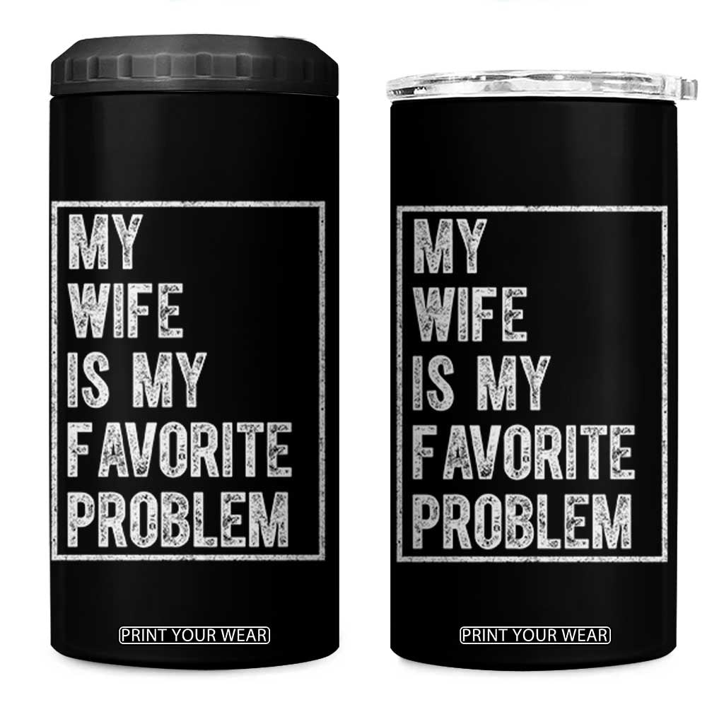 My Wife Is My Favorite Problem Funny Husband 4 in 1 Can Cooler Tumbler Distressed Graphic