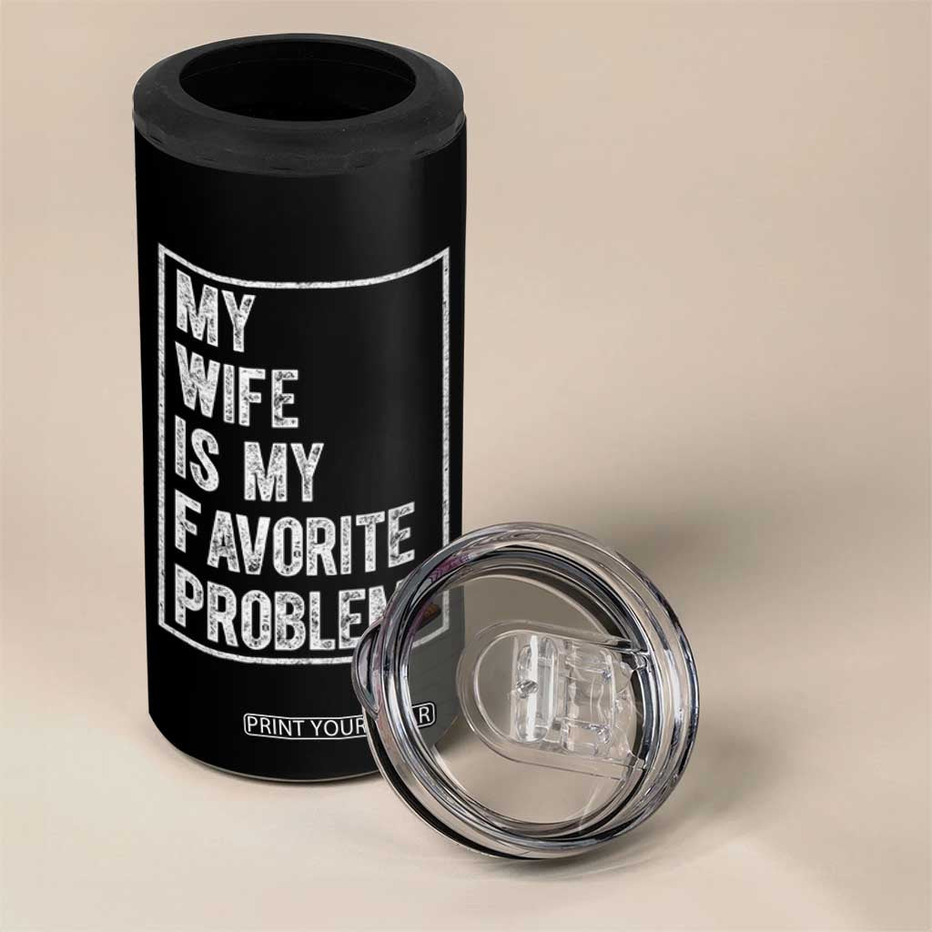 My Wife Is My Favorite Problem Funny Husband 4 in 1 Can Cooler Tumbler Distressed Graphic
