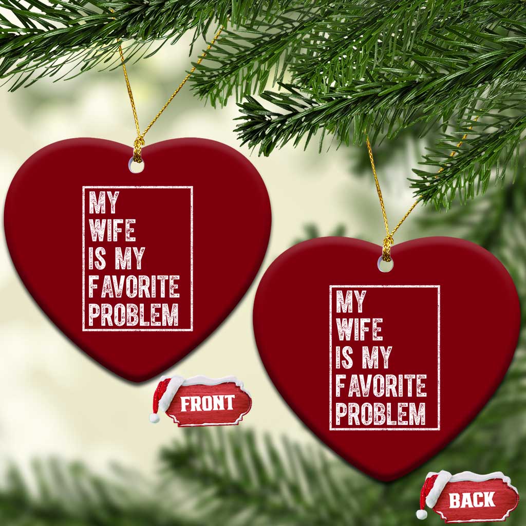 My Wife Is My Favorite Problem Funny Husband Ceramic Ornament Distressed Graphic