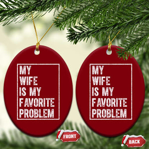 My Wife Is My Favorite Problem Funny Husband Ceramic Ornament Distressed Graphic