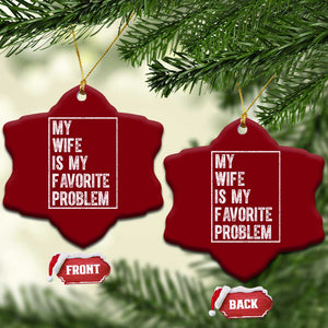 My Wife Is My Favorite Problem Funny Husband Ceramic Ornament Distressed Graphic