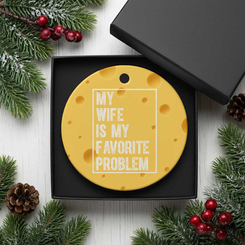 My Wife Is My Favorite Problem Funny Husband Ceramic Ornament Distressed Graphic