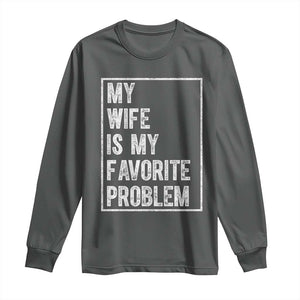 My Wife Is My Favorite Problem Funny Husband Long Sleeve Shirt Distressed Graphic
