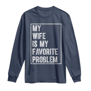 My Wife Is My Favorite Problem Funny Husband Long Sleeve Shirt Distressed Graphic