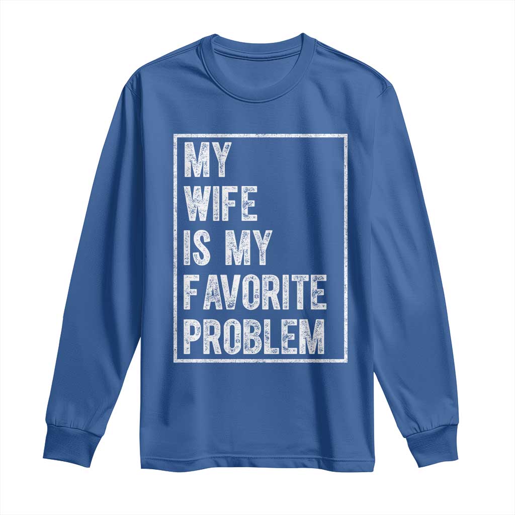 My Wife Is My Favorite Problem Funny Husband Long Sleeve Shirt Distressed Graphic