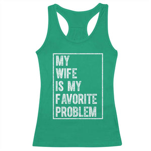 My Wife Is My Favorite Problem Funny Husband Racerback Tank Top Distressed Graphic