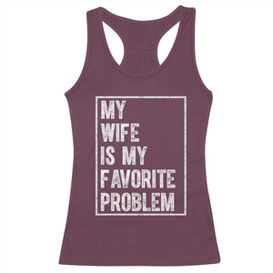 My Wife Is My Favorite Problem Funny Husband Racerback Tank Top Distressed Graphic