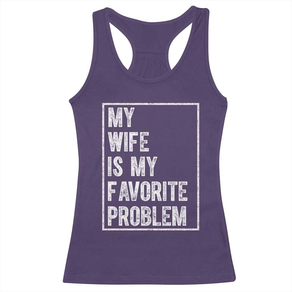 My Wife Is My Favorite Problem Funny Husband Racerback Tank Top Distressed Graphic