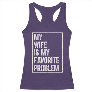 My Wife Is My Favorite Problem Funny Husband Racerback Tank Top Distressed Graphic