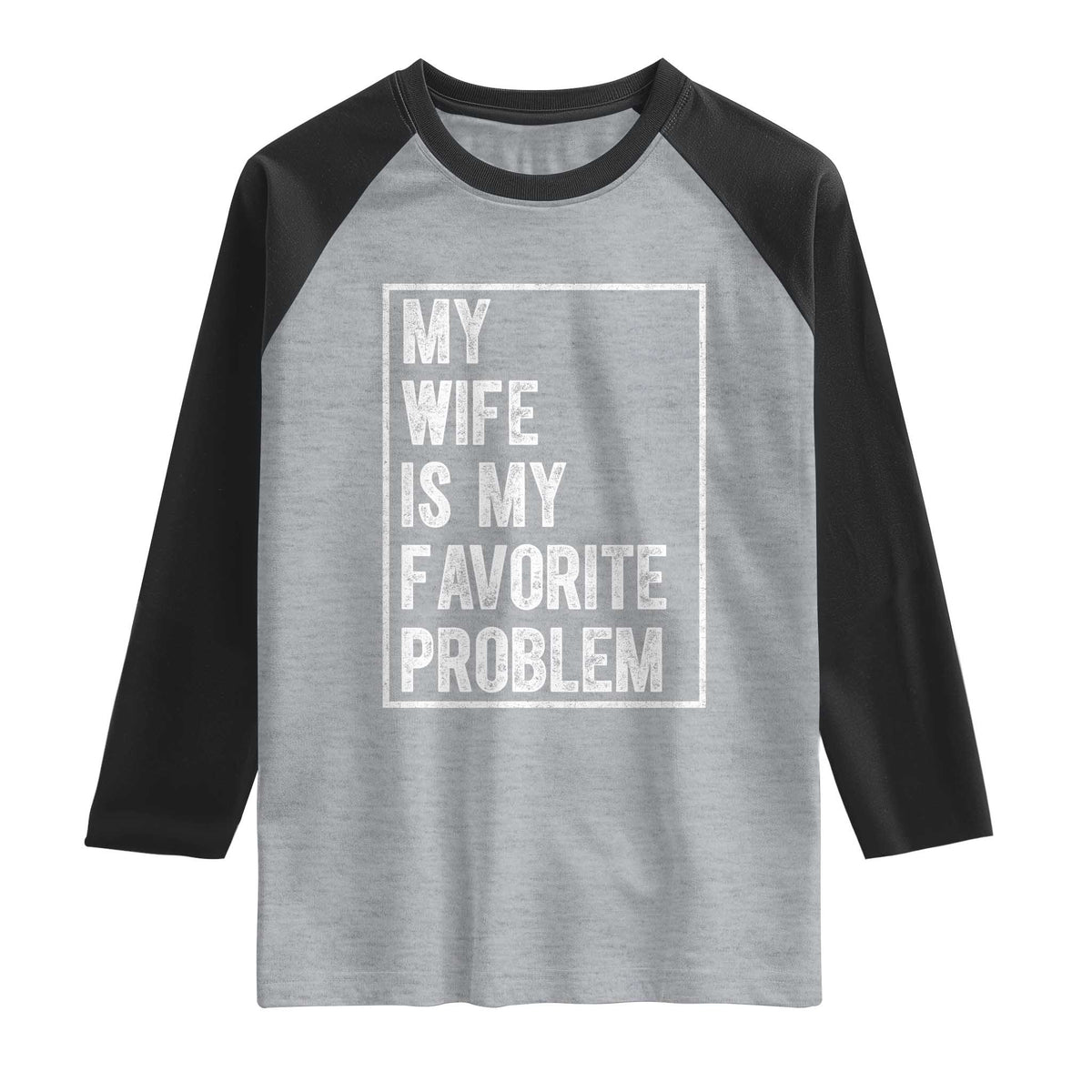 My Wife Is My Favorite Problem Funny Husband Raglan Shirt Distressed Graphic
