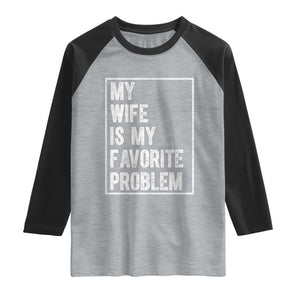 My Wife Is My Favorite Problem Funny Husband Raglan Shirt Distressed Graphic