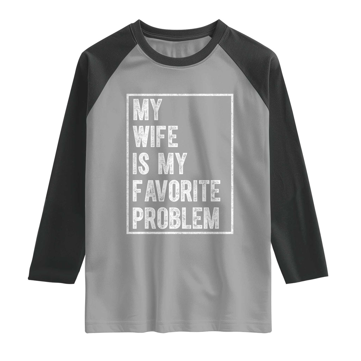 My Wife Is My Favorite Problem Funny Husband Raglan Shirt Distressed Graphic