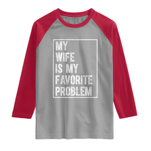 My Wife Is My Favorite Problem Funny Husband Raglan Shirt Distressed Graphic